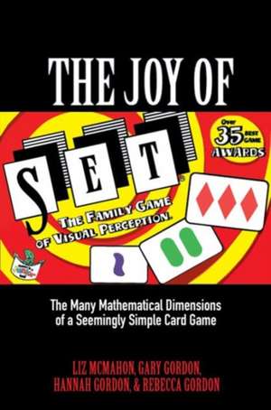 The Joy of SET – The Many Mathematical Dimensions of a Seemingly Simple Card Game de Liz McMahon