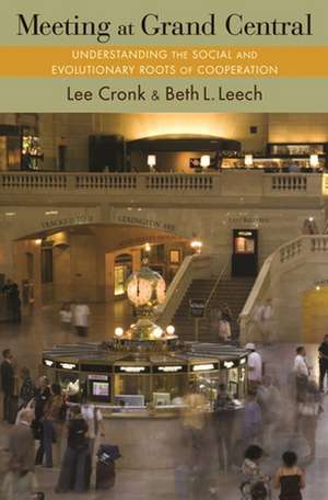 Meeting at Grand Central – Understanding the Social and Evolutionary Roots of Cooperation de Lee Cronk