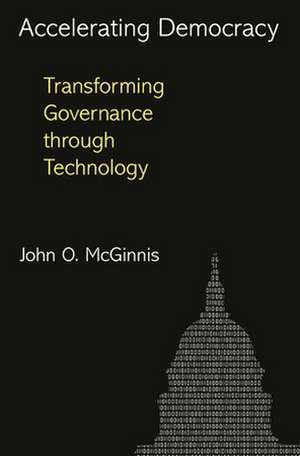 Accelerating Democracy – Transforming Governance Through Technology de John O. Mcginnis