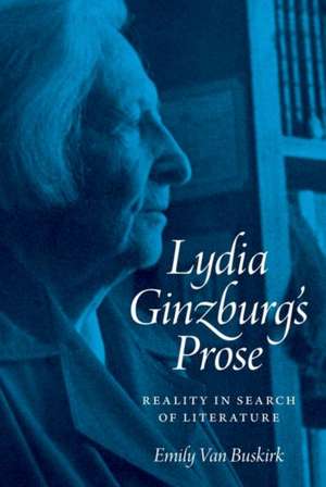 Lydia Ginzburg′s Prose – Reality in Search of Literature de Emily Van Buskirk