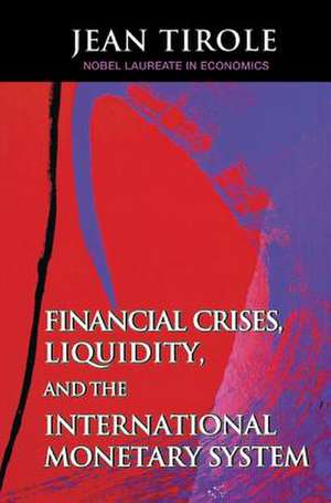 Financial Crises, Liquidity, and the International Monetary System de Jean Tirole