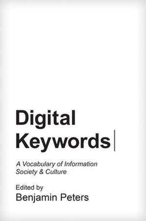 Digital Keywords – A Vocabulary of Information Society and Culture de Benjamin Peters