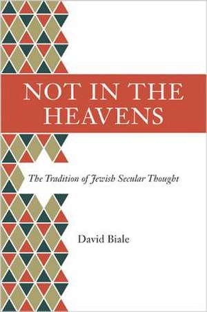 Not in the Heavens – The Tradition of Jewish Secular Thought de David Biale