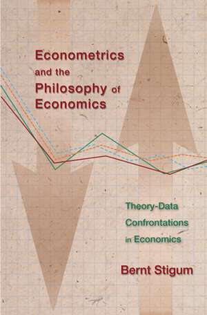 Econometrics and the Philosophy of Economics – Theory–Data Confrontations in Economics de Bernt P. Stigum