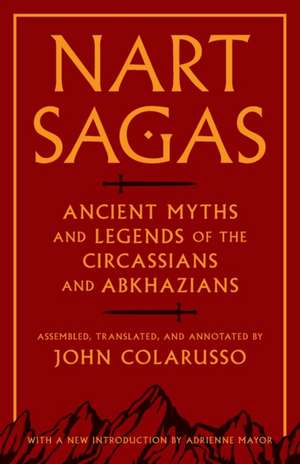 Nart Sagas – Ancient Myths and Legends of the Circassians and Abkhazians de John Colarusso