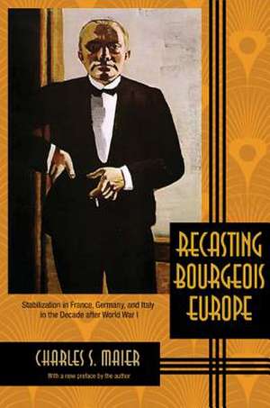 Recasting Bourgeois Europe – Stabilization in France, Germany, and Italy in the Decade after World War I de Charles S. Maier