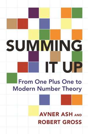 Summing It Up – From One Plus One to Modern Number Theory de Avner Ash