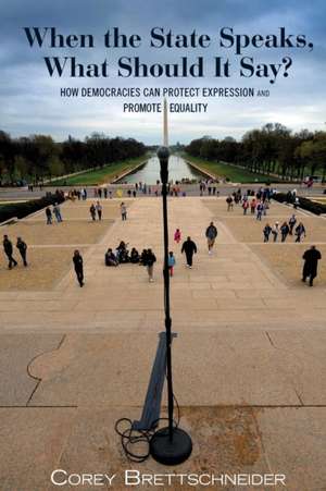 When the State Speaks, What Should It Say? – How Democracies Can Protect Expression and Promote Equality de Corey Brettschneider