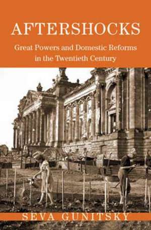 Aftershocks – Great Powers and Domestic Reforms in the Twentieth Century de Seva Gunitsky