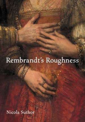 Rembrandt′s Roughness de Nicola Suthor