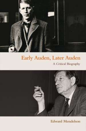 Early Auden, Later Auden – A Critical Biography de Edward Mendelson