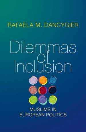 Dilemmas of Inclusion – Muslims in European Politics de Rafaela M. Dancygier