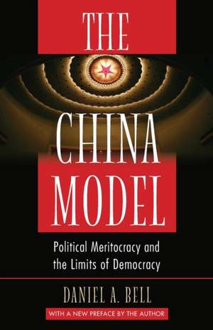 The China Model – Political Meritocracy and the Limits of Democracy de Daniel A. Bell