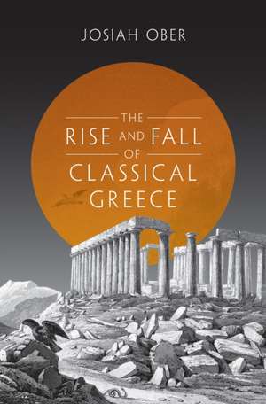 The Rise and Fall of Classical Greece de Josiah Ober