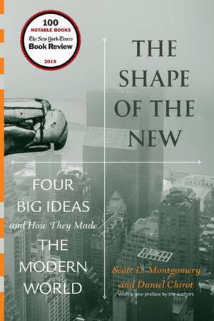 The Shape of the New – Four Big Ideas and How They Made the Modern World de Scott L. Montgomery