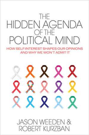 The Hidden Agenda of the Political Mind – How Self–Interest Shapes Our Opinions and Why We Won`t Admit It de Jason Weeden