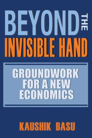 Beyond the Invisible Hand – Groundwork for a New Economics de Kaushik Basu