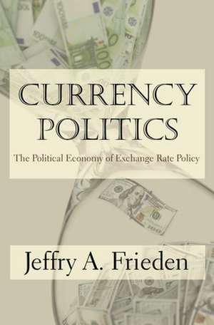 Currency Politics – The Political Economy of Exchange Rate Policy de Jeffry A. Frieden