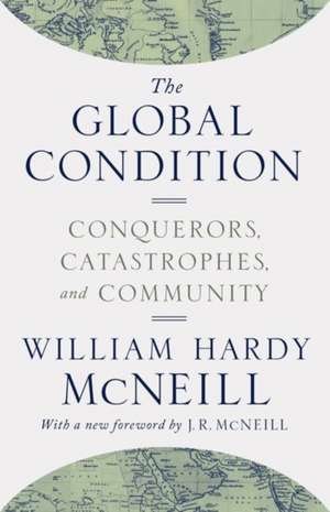 The Global Condition – Conquerors, Catastrophes, and Community de William Hardy Mcneill