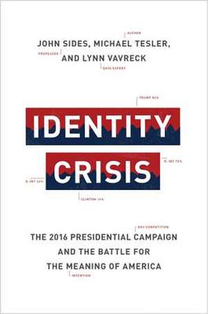 Identity Crisis – The 2016 Presidential Campaign and the Battle for the Meaning of America de John Sides