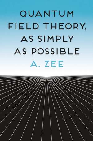 Quantum Field Theory, as Simply as Possible de A. Zee