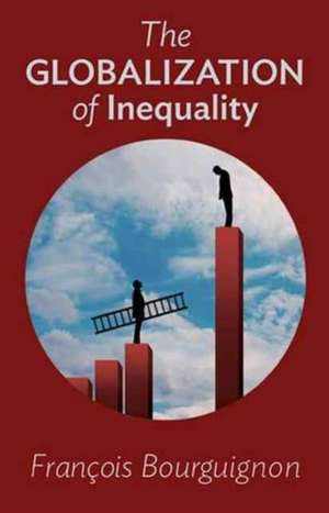 The Globalization of Inequality de François Bourguignon