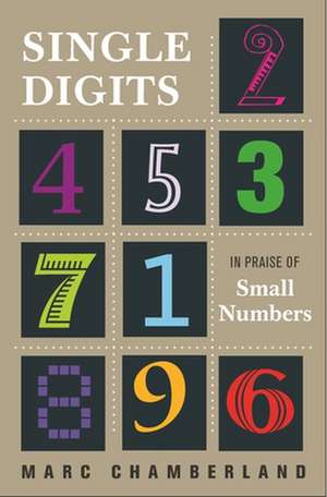 Single Digits – In Praise of Small Numbers de Marc Chamberland