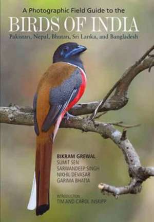 A Photographic Field Guide to the Birds of India, Pakistan, Nepal, Bhutan, Sri Lanka, and Bangladesh de Bikram Grewal