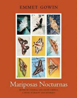 Mariposas Nocturnas – Moths of Central and South America, A Study in Beauty and Diversity de Emmet Gowin