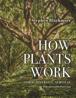 How Plants Work – Form, Diversity, Survival de Stephen Blackmore