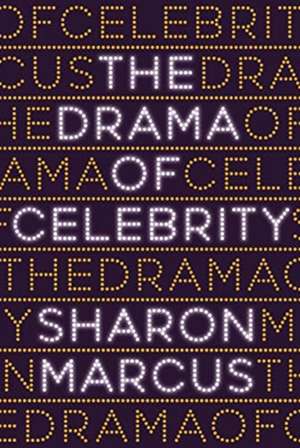 The Drama of Celebrity de Sharon Marcus