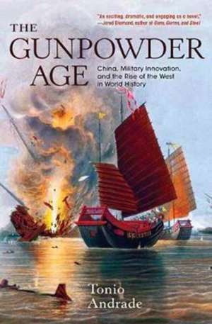 The Gunpowder Age – China, Military Innovation, and the Rise of the West in World History de Tonio Andrade