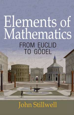 Elements of Mathematics – From Euclid to Gödel de John Stillwell