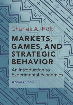 Markets, Games, and Strategic Behavior – An Introduction to Experimental Economics (Second Edition) de Charles A. Holt