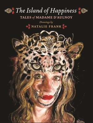 The Island of Happiness – Tales of Madame d`Aulnoy de Natalie Frank