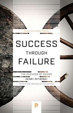 Success through Failure – The Paradox of Design de Henry Petroski