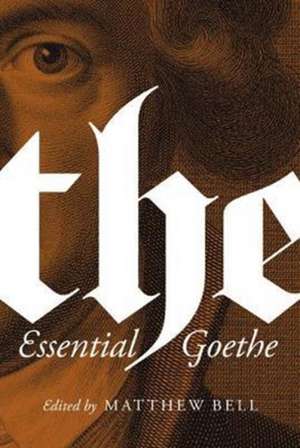 The Essential Goethe de Johann Wolfgang Von Goethe