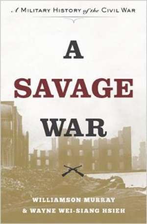 A Savage War – A Military History of the Civil War de Williamson Murray