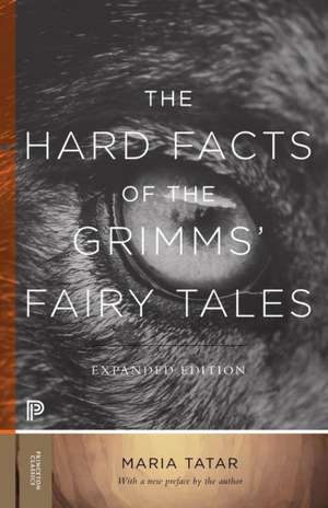 The Hard Facts of the Grimms` Fairy Tales – Expanded Edition de Maria Tatar