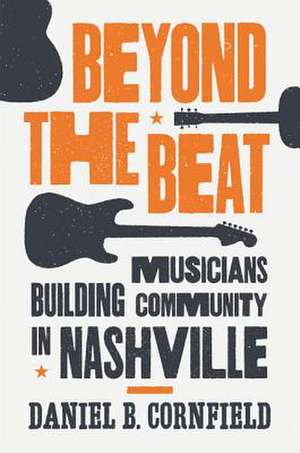 Beyond the Beat – Musicians Building Community in Nashville de Daniel B. Cornfield