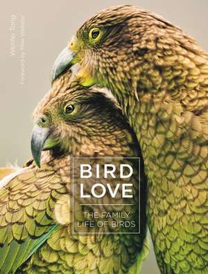 Bird Love – The Family Life of Birds de Wenfei Tong