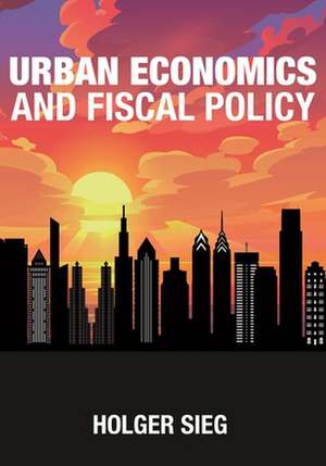 Urban Economics and Fiscal Policy de Holger Sieg