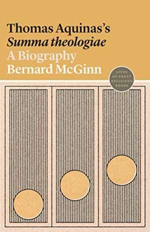 Thomas Aquinas`s Summa theologiae – A Biography de Bernard McGinn