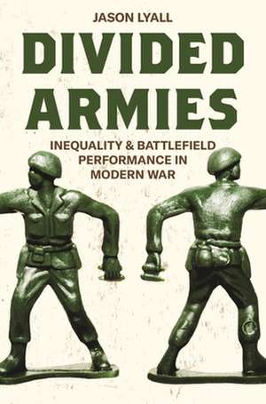 Divided Armies – Inequality and Battlefield Performance in Modern War de Jason Lyall