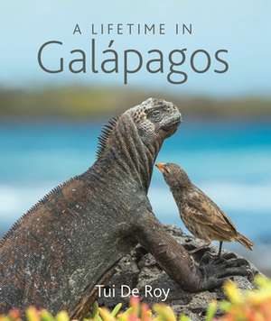 A Lifetime in Galápagos de Tui De Roy