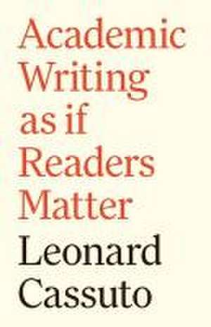 Academic Writing as if Readers Matter de Leonard Cassuto