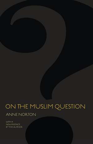 On the Muslim Question de Anne Norton