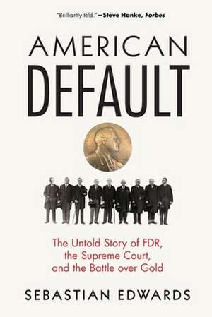 American Default – The Untold Story of FDR, the Supreme Court, and the Battle over Gold de Sebastian Edwards