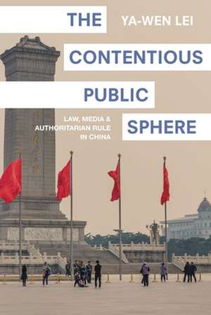 The Contentious Public Sphere – Law, Media, and Authoritarian Rule in China de Ya–wen Lei