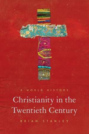 Christianity in the Twentieth Century – A World History de Brian Stanley